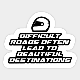 Difficult roads often lead to beautiful destinations - Inspirational Quote for Bikers Motorcycles lovers Sticker